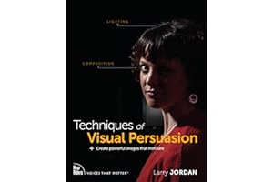 Techniques of Visual Persuasion: Create powerful images that motivate (Voices That Matter)
