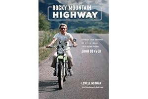 Rocky Mountain Highway: Stories and Photos of My 25 Years Traveling with John Denver