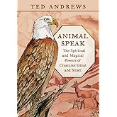 Animal Speak: The Spiritual and Magical Powers of Creatures Great and Small