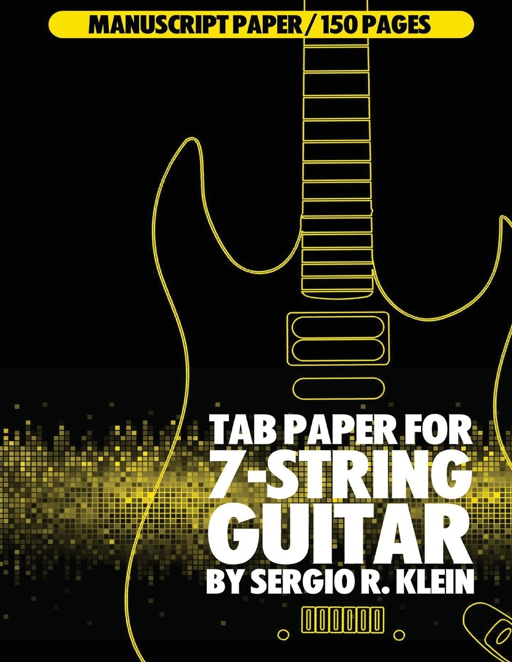 TAB Paper for 7-String Guitar: 150 Pages of 7-String Guitar TAB Manuscript Paper: Volume 5 (Manuscript Paper for 7-String Guitar)