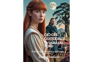 Ciò Che Custodisce la Dama del Nord: Il Bacio della Quercia e del Lupo (Tra l’Onore e la Lealtà Vol. 2) (Italian Edition)