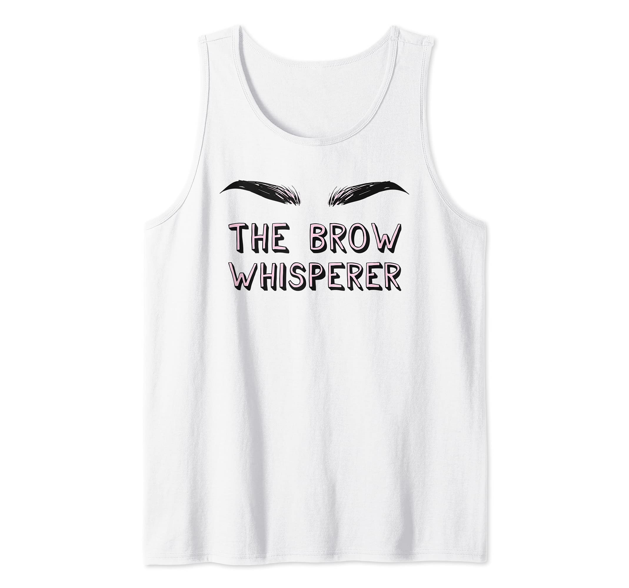 Brow Whisperer - Microblading Artist Eyelash Eyebrow Artist Tank Top