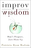 Improv Wisdom: Don't Prepare, Just Show Up