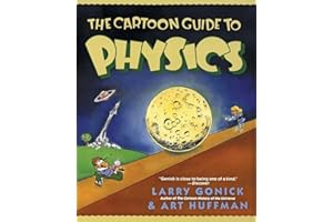 The Cartoon Guide to Physics: A Funny Illustrated Guide Explaining Velocity, Magnetism, Circuits, and Relativity