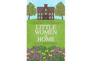 Little Women at Home: A Journey Through Orchard House, Concord, and the Legacy of Louisa May Alcott (HerStory Travels: In the Footsteps of Literary Heroines)
