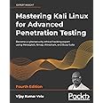 Mastering Kali Linux for Advanced Penetration Testing: Become a cybersecurity ethical hacking expert using Metasploit, Nmap, Wireshark, and Burp Suite, 4th Edition