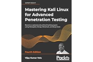 Mastering Kali Linux for Advanced Penetration Testing: Become a cybersecurity ethical hacking expert using Metasploit, Nmap, Wireshark, and Burp Suite, 4th Edition