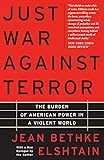Just War Against Terror: The Burden Of American Power In A Violent World