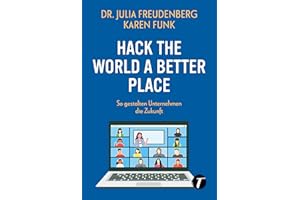 Hack the world a better place - So gestalten Unternehmen die Zukunft (German Edition)