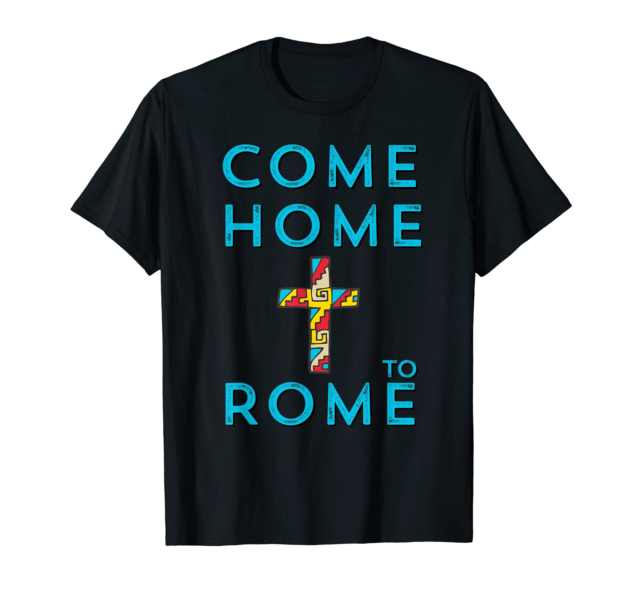 Come Home to Rome Catholic Church Mexican Style Cross T-Shirt