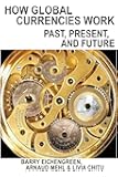 How Global Currencies Work – Past, Present, and Future