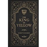 The King in Yellow: A Haunting Masterpiece of Mystery, Madness, and the Macabre
