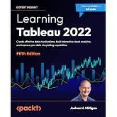 Learning Tableau 2022: Create effective data visualizations, build interactive visual analytics, and improve your data storytelling capabilities