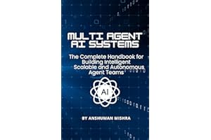 Multi-Agent AI Systems: The Complete Handbook for Building Intelligent Scalable, and Autonomous Agent Teams (50 AI Tools tran
