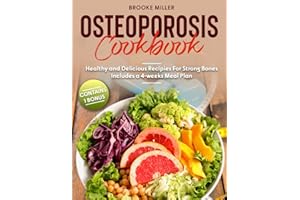 OSTEOPOROSIS COOKBOOK: HEALTHY AND DELICIOUS RECIPIES FOR STRONG BONES|INCLUDES A 4-WEEKS MEAL PLAN