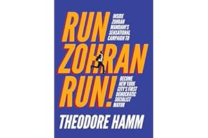 Run Zohran Run!: Inside Zohran Mamdani's Sensational Campaign to Become New York City's First Democratic Socialist Mayor