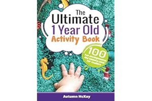 The Ultimate 1 Year Old Activity Book: 100 Fun Developmental and Sensory Ideas for Toddlers (Early Learning)