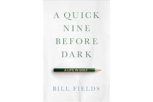 A Quick Nine Before Dark: A Life in Golf