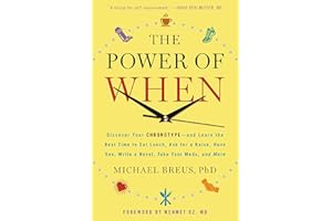 The Power of When: Discover Your Chronotype--and Learn the Best Time to Eat Lunch, Ask for a Raise, Have Sex, Write a Novel, 
