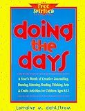 Doing the Days: A Year's Worth of Creative Journaling, Drawing, Listening, Reading, Thinking, Arts & Crafts Activities for Children Ages 8-12 (Free) by 