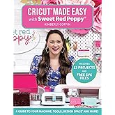 Cricut Made Easy with Sweet Red Poppy: A Guide to Your Machine, Tools, Design Space and More! - Includes 13 Projects & Free SVG Files