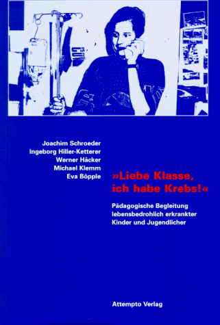 Liebe Klasse Ich Habe Krebs Padagogische Begleitung Lebensbedrohlich Erkrankter Kinder Und Jugendlicher Amazon De Schroeder Joachim Hiller Ketterer Ingeborg Hacker Werner Klemm Michael Bopple Eva Niethammer Dietrich Bucher