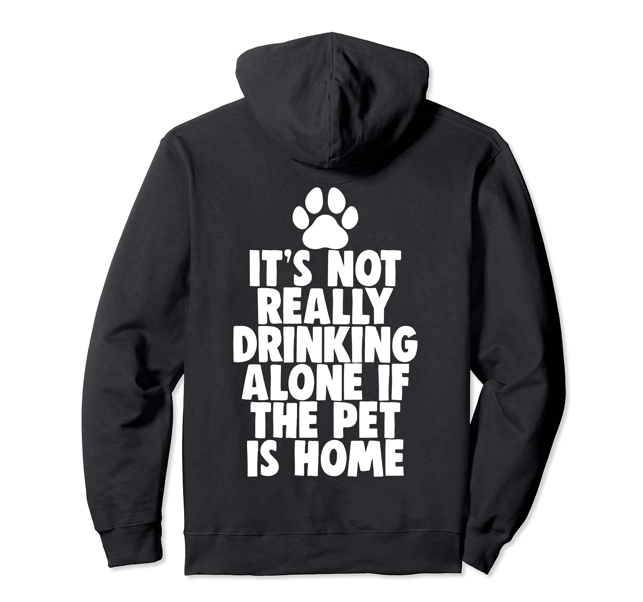 It's Not Really Drinking Alone If Pet Is Home Pullover Hoodie