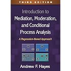 Introduction to Mediation, Moderation, and Conditional Process Analysis: A Regression-Based Approach (Methodology in the Social Sciences Series)