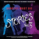 Dorothy Must Die Stories Volume 3: Order of the Wicked, Dark Side of the Rainbow, the Queen of Oz