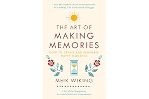 The Art of Making Memories: How to Create and Remember Happy Moments