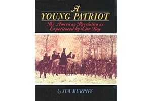 A Young Patriot: The American Revolution as Experienced by One Boy – The Biography of Teen Soldier Joseph Plumb Martin for Ch