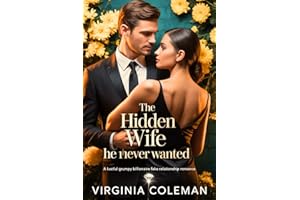 THE HIDDEN WIFE HE NEVER WANTED: A Lustful Grumpy Billionaire Fake Relationship Romance