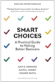 Smart Choices: A Practical Guide to Making Better Decisions