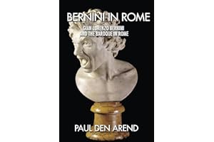 Bernini in Rome: Gian Lorenzo Bernini and the Baroque in Rome