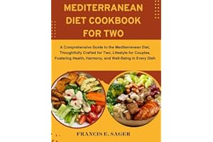 Mediterranean Diet Cookbook For Two: A Comprehensive Guide to the Mediterranean Diet, Thoughtfully Crafted for Two, Lifestyle for Couples, Fostering Health, Harmony, and Well-Being in Every Dish