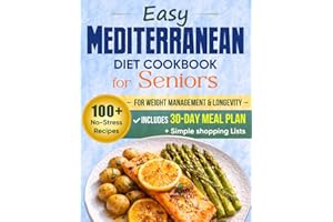 Easy Mediterranean Diet Cookbook for Seniors: 100+ No-Stress Recipes for Weight Management & Longevity - Includes a 30-Day Me