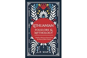 Lithuanian Folklore & Mythology: Timeless Collection of Legends from the Heart of Lithuania