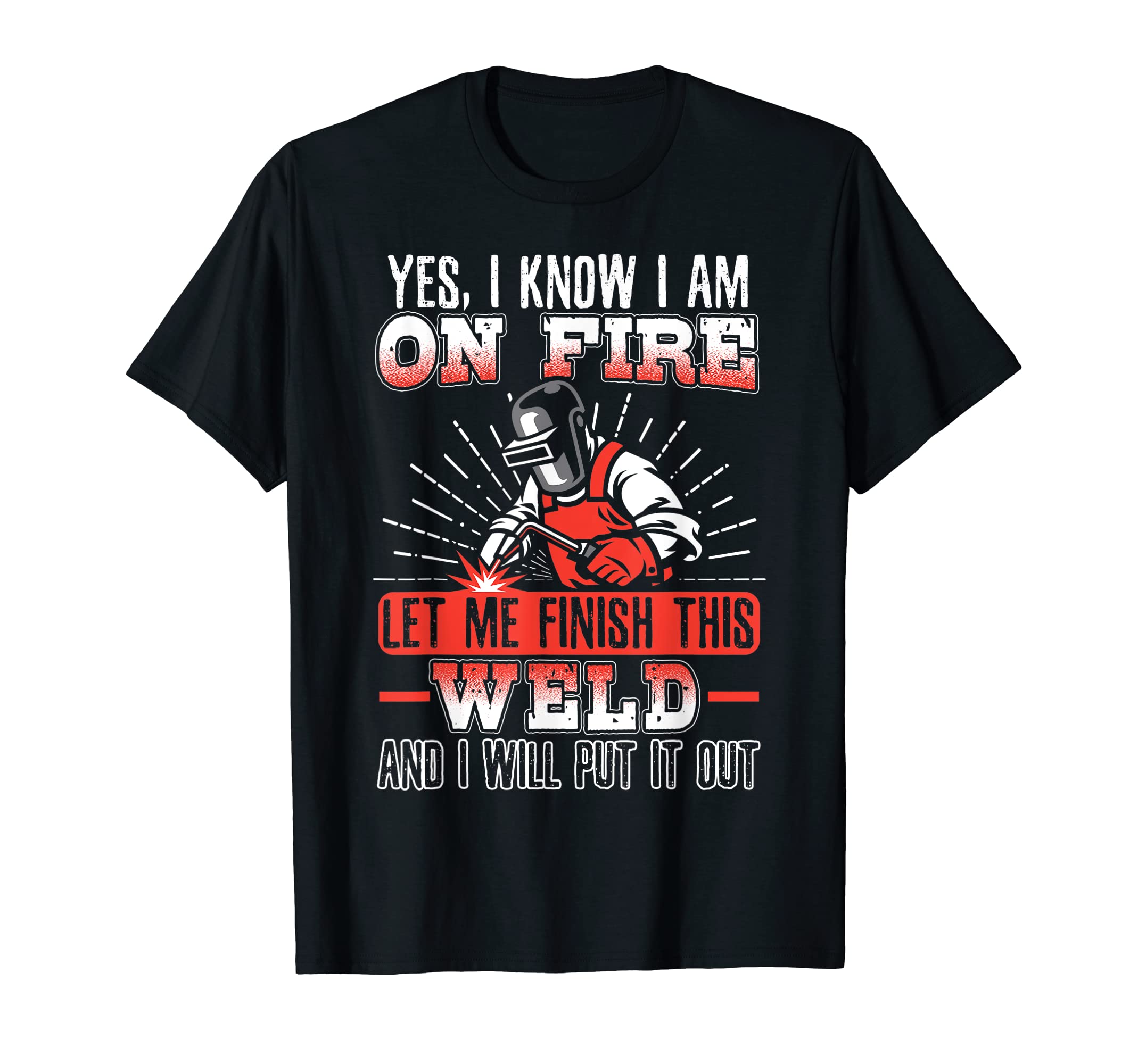 Yes I am On Fire | Welder Gifts T-Shirt