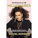 We Should All Be Millionaires: A Woman’s Guide to Earning More, Building Wealth, and Gaining Economic Power