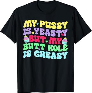 Yeasty Inappropriate Adult Humor Funny Men Women T-Shirt