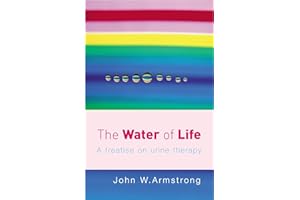 The Water of Life: A Treatise on Urine Therapy
