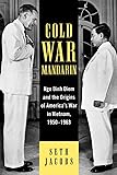 Cold War Mandarin: Ngo Dinh Diem and the Origins of America's War in Vietnam, 1950–1963 (Vietnam: America in the War Years)