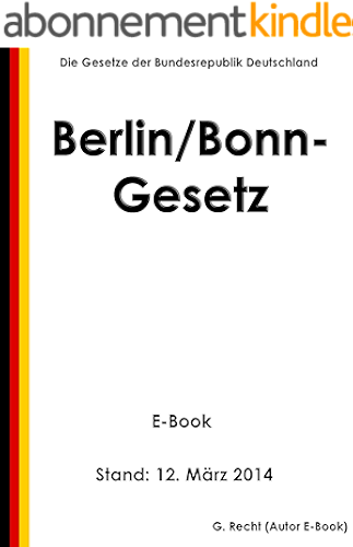 Download Gesetz zur Umsetzung des Beschlusses des Deutschen Bundestages vom 20. Juni 1991 zur Vollendung der Einheit Deutschlands (Berlin/Bonn-Gesetz) - E-Book - Stand: 12. März 2014 (German Edition) PDF