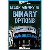 How To Make Money In Binary Options: Quick Start Guide ("How To" Books)