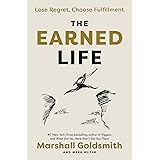 The Earned Life: Lose Regret, Choose Fulfillment