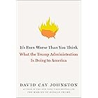 It's Even Worse Than You Think: What the Trump Administration Is Doing to America