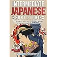 Intermediate Japanese Short Stories: 10 Captivating Short Stories to Learn Japanese & Grow Your Vocabulary the Fun Way! (Inte