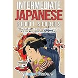 Intermediate Japanese Short Stories: 10 Captivating Short Stories to Learn Japanese & Grow Your Vocabulary the Fun Way! (Inte