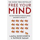 Free Your Mind: The must-read expert guide on how to identify techniques to influence you and how to resist them