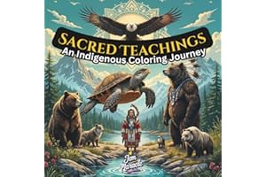 Sacred Teachings: Native American Coloring Book for Teens and Adults | 7 Grandfather Teachings, Indigenous Animals, Mandalas,